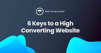 the 6 keys to a website that converts well and generates leads are right in front of you