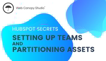HubSpot Secrets: Setting Up Teams and Partitioning Assets