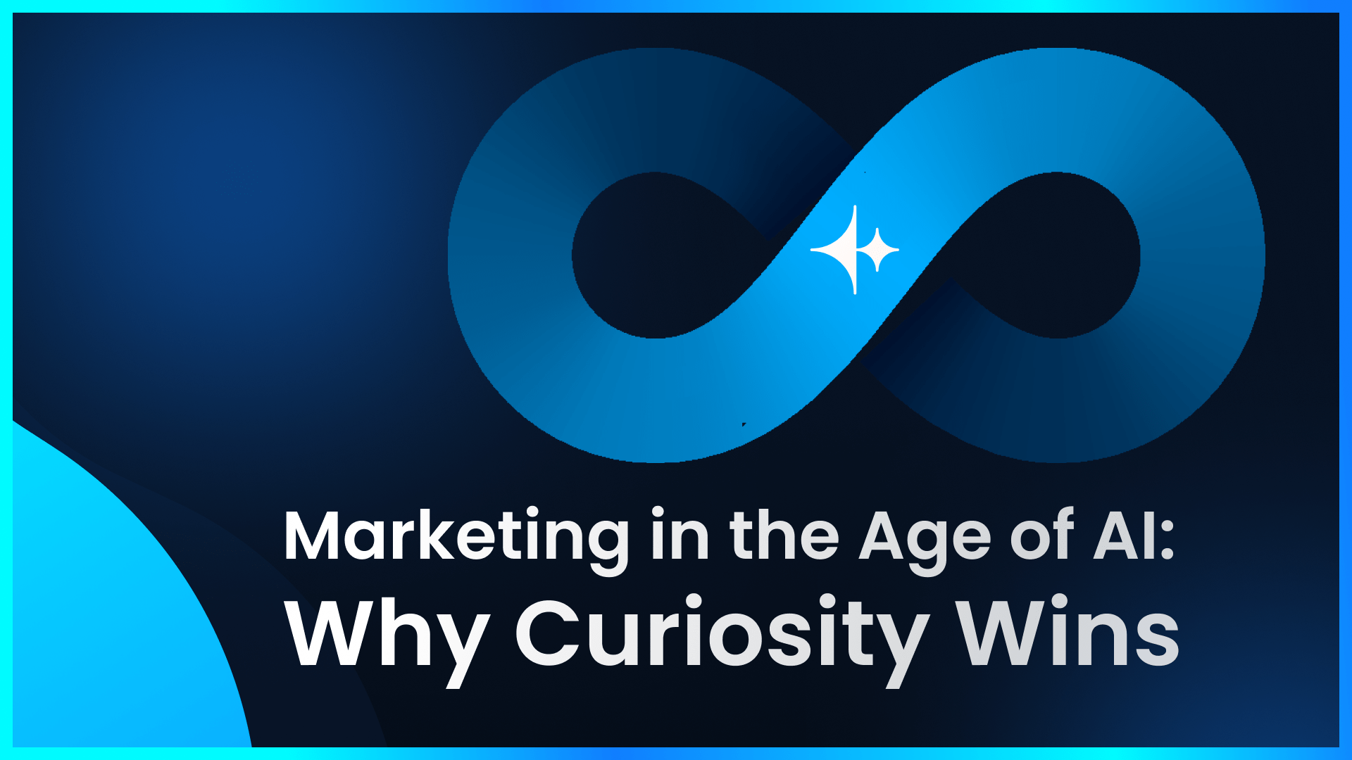 Marketing in the Age of AI: Why Curiosity Wins